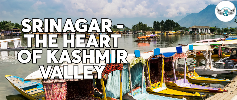 Srinagar - The Heart of Kashmir Valley